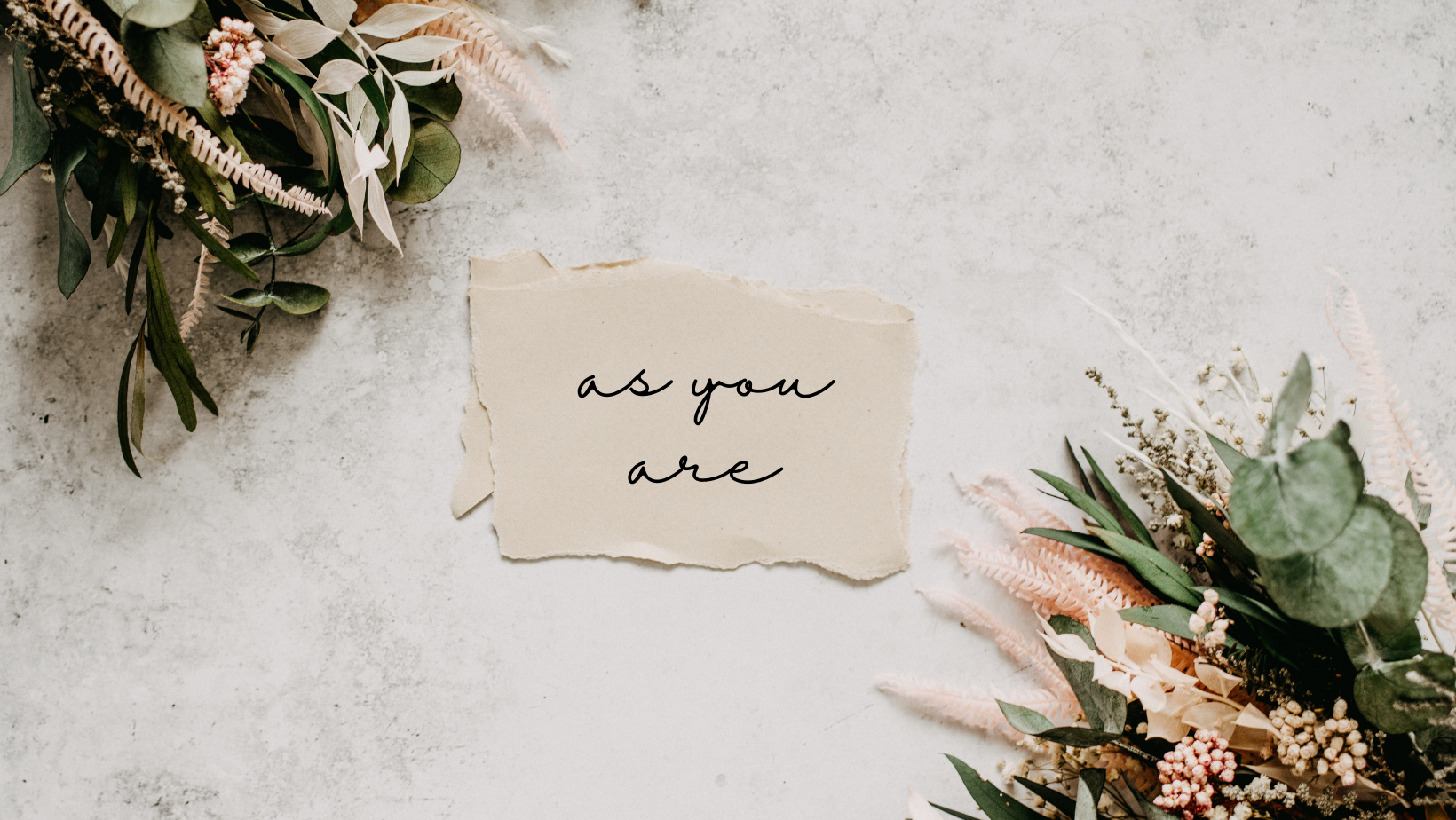 as you are